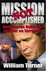 Mission Not Accomplished How George Bush Lost the War on Terrorism