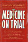 Medicine on Trial The Appalling Story of Ineptitude Malfeasance Neglect and Arrogance