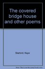 The covered bridge house and other poems