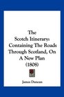 The Scotch Itinerary Containing The Roads Through Scotland On A New Plan