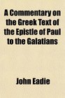 A Commentary on the Greek Text of the Epistle of Paul to the Galatians