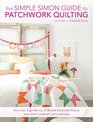 The Simple Simon Guide To Patchwork Two Girls Eight Blocks 24 Blissful Patchwork Projects