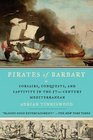 Pirates of Barbary Corsairs Conquests and Captivity in the SeventeenthCentury Mediterranean
