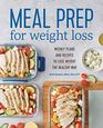 Meal Prep for Weight Loss Weekly Plans and Recipes to Lose Weight the Healthy Way