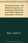 The New Owners The Mass Emergence of Employee Ownership in Public Companies and What It Means to American Business