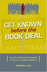 Get Known Before The Book Deal Use Your Personal Strengths To Grow An Author Platform