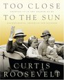 Too Close to the Sun: Growing Up in the Shadow of my Grandparents, Franklin and Eleanor