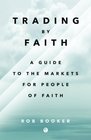 Trading By Faith A guide to the markets for people of faith