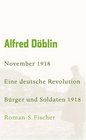 November 1918  Eine deutsche Revolution Erzahlwerk in drei Teilen Erster Teil Burger und Soldaten 1918