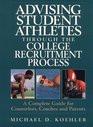 Advising Student Athletes Through the College Recruitment Process A Complete Guide for Counselors Coaches and Parents