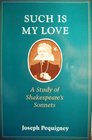 Such Is My Love  A Study of Shakespeare's Sonnets