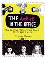 The Artist in the Office How to Creatively Survive and Thrive Seven Days a Week