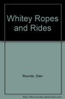 Whitey Ropes and Rides