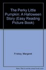 The Perky Little Pumpkin A Halloween Story
