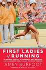First Ladies of Running 22 Inspiring Profiles of the Rebels Rule Breakers and Visionaries Who Changed the Sport Forever