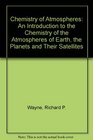 Chemistry of Atmospheres An Introduction to the Chemistry of the Atmospheres of Earth the Planets and Their Satellites
