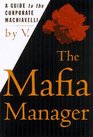 The Mafia Manager  A Guide to the Corporate Machiavelli