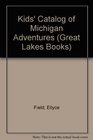 Kids Catalog of Michigan Adventures (Great Lakes Books)