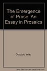 The Emergence of Prose An Essay in Prosaics