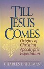 Till Jesus Comes Origins of Christian Apocalyptic Expectation
