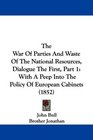 The War Of Parties And Waste Of The National Resources Dialogue The First Part 1 With A Peep Into The Policy Of European Cabinets