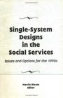 SingleSystem Designs in the Social Services Issues and Options for the 1990s