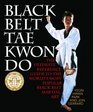 Black Belt Tae Kwon Do The Ultimate Reference Guide to the World's Most Popular Black Belt Martial Art