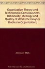 Organization Theory  Technocratic Consciousness Rationality Ideology  Quality of Work