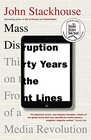 Mass Disruption Thirty Years on the Front Lines of a Media Revolution