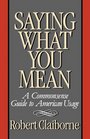 Saying What You Mean A Commonsense Guide to American Usage