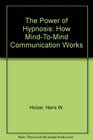 The Power of Hypnosis How MindToMind Communication Works