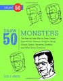 Draw 50 Monsters: The Step-by-Step Way to Draw Creeps, Superheroes, Demons, Dragons, Nerds, Ghouls, Giants, Vampires, Zombies, and Other Scary Creatures