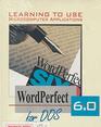 Learning to Use Microcomputer Applications Wordperfect 60 for Dos/Book and Disk