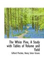 The White Pine A Study with Tables of Volume and Yield