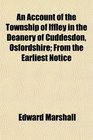 An Account of the Township of Iffley in the Deanery of Cuddesdon Osfordshire From the Earliest Notice