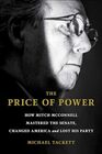 The Price of Power How Mitch McConnell Mastered the Senate Changed America and Lost His Party