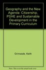 Geography and the New Agenda Citizenship PSHE and Sustainable Development in the Primary Curriculum