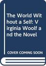 The World Without a Self Virginia Woolf and the Novel