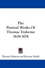 The Poetical Works Of Thomas Traherne 16361674