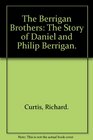 The Berrigan Brothers The Story of Daniel and Philip Berrigan