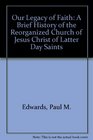 Our Legacy of Faith A Brief History of the Reorganized Church of Jesus Christ of Latter Day Saints