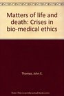 Matters of life and death Crises in biomedical ethics