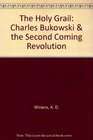 The Holy Grail Charles Bukowski  the Second Coming Revolution