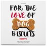 For the Love of Dog Biscuits