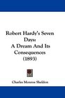 Robert Hardy's Seven Days A Dream And Its Consequences