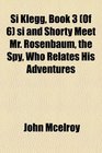 Si Klegg Book 3  si and Shorty Meet Mr Rosenbaum the Spy Who Relates His Adventures