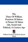The Diary Of William Pynchon Of Salem A Picture Of Salem Life Social And Political A Century Ago