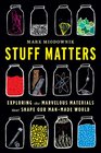 Stuff Matters Exploring the Marvelous Materials That Shape Our ManMade World