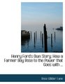 Henry Ford's Own Story; How a Farmer Boy Rose to the Power that Goes with ... (Large Print Edition)