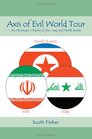 Axis of Evil World Tour An Americans Travels in Iran Iraq and North Korea